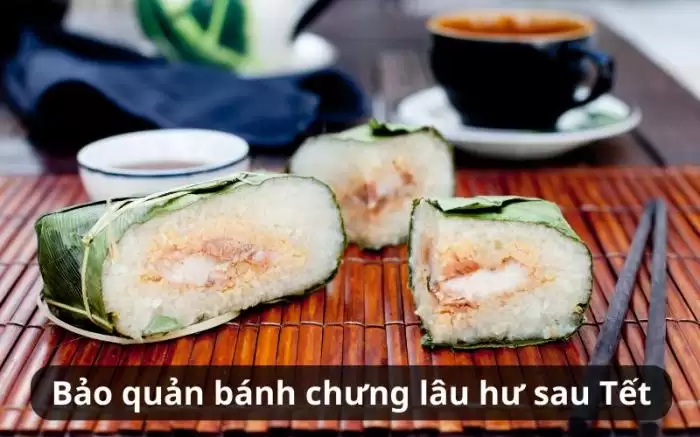 Bánh chưng để được trong bao lâu? Cách bảo quản bánh chưng