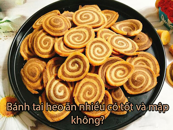 Bánh Tai Heo Bao Nhiêu Calo, Ăn Nhiều Có Tốt Không, Mập Không?